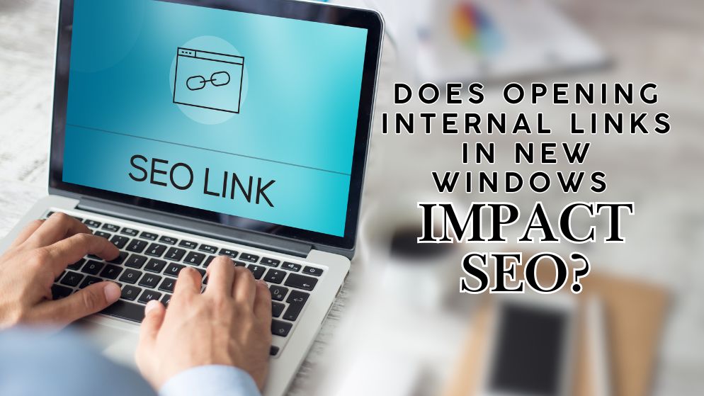 Does Opening Internal Links in New Windows Impact SEO